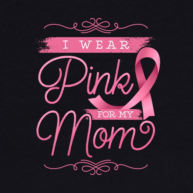 I Wear Pink For My Mom by EdifyEra